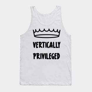 Vertically Privileged - Quote for tall people Tank Top